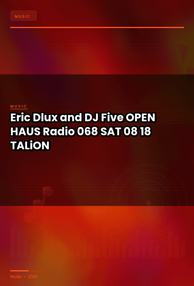 Eric_Dlux_and_DJ_Five_-_OPEN_HAUS_Radio_068-SAT-08-18-2026-TALiON