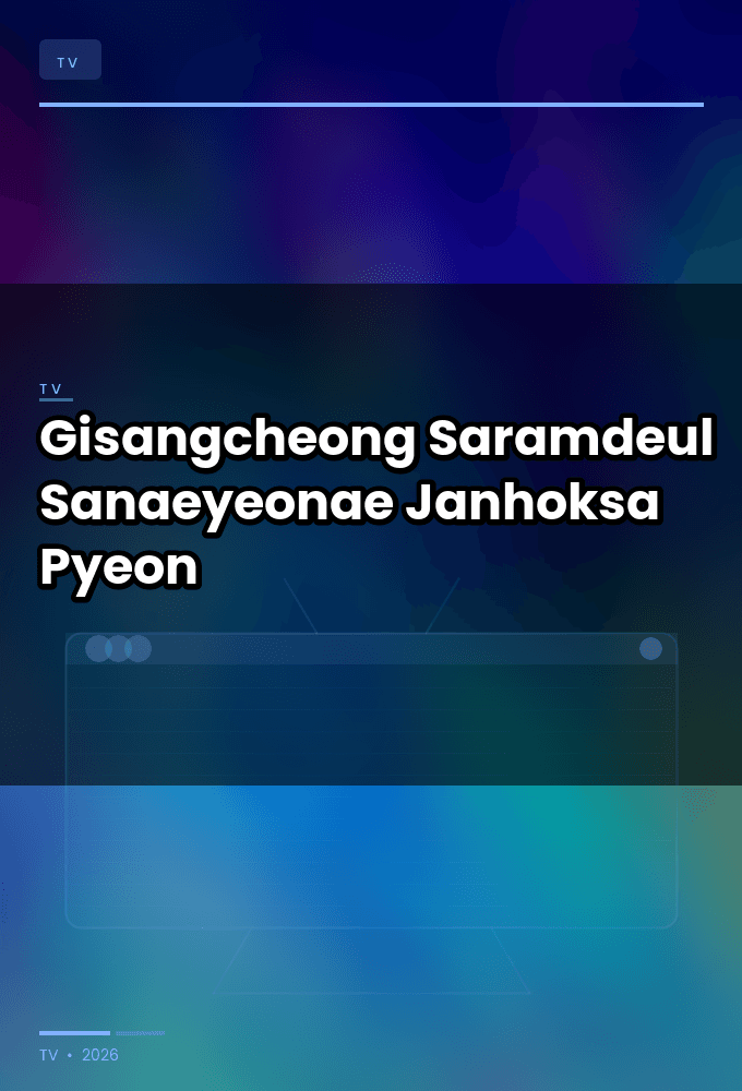 Gisangcheong Saramdeul Sanaeyeonae Janhoksa Pyeon