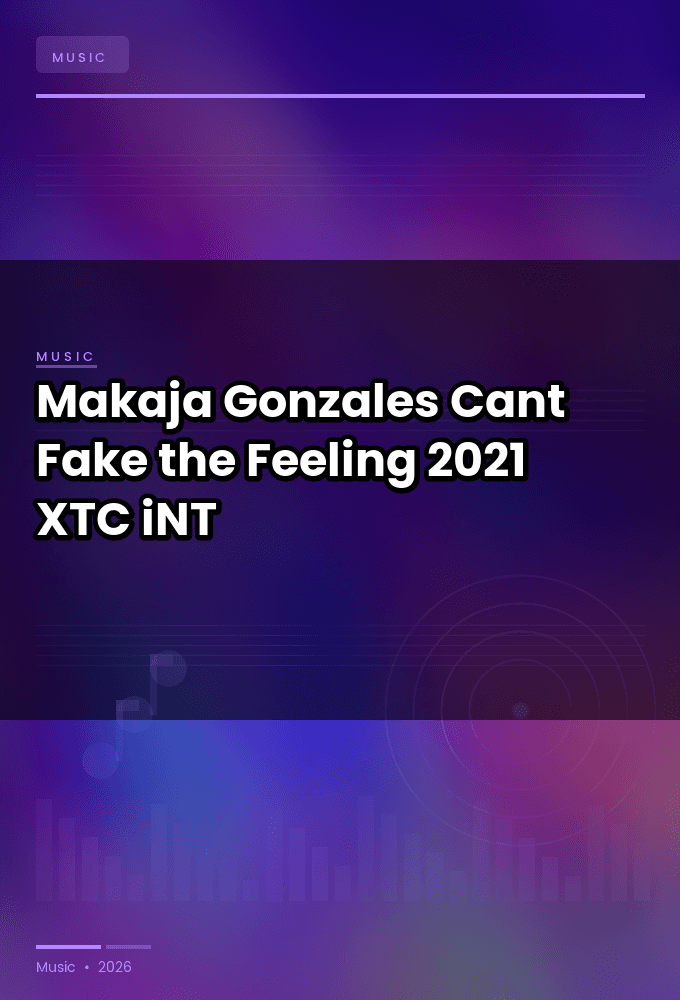 Makaja_Gonzales-Cant_Fake_the_Feeling-WEB-2021-XTC_iNT