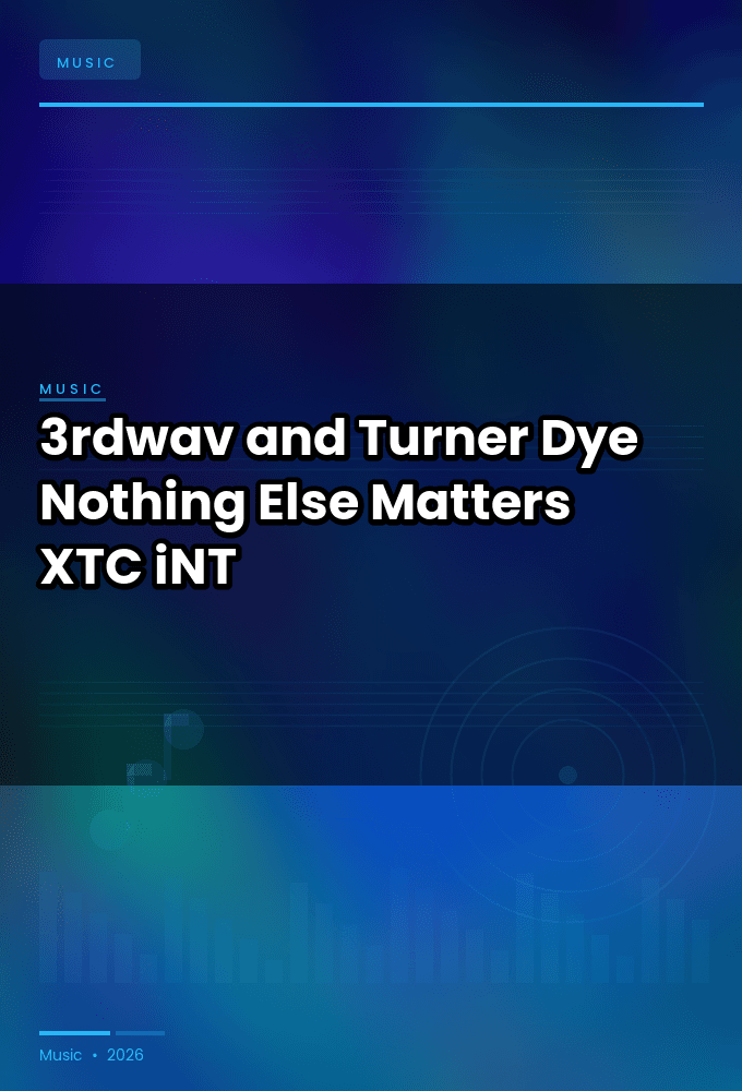 3rdwav_and_Turner_Dye-Nothing_Else_Matters-SINGLE-WEB-2024-XTC_iNT