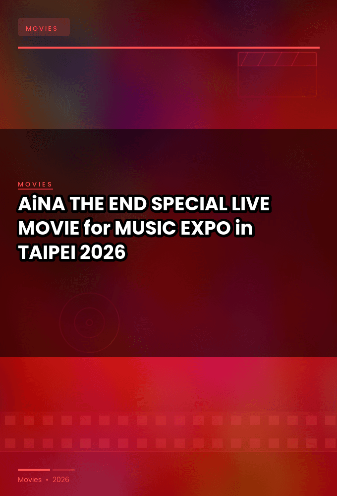AiNA THE END SPECIAL LIVE MOVIE for MUSIC EXPO in TAIPEI 2026 1080p WEB H264-DARKFLiX