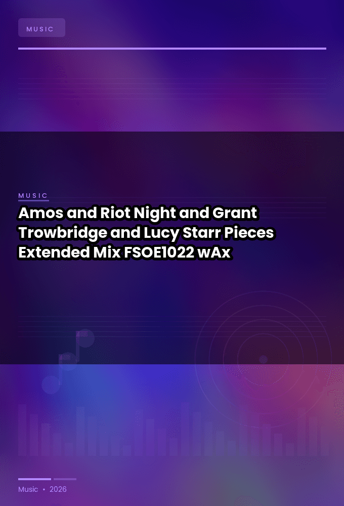 Amos_and_Riot_Night_and_Grant_Trowbridge_and_Lucy_Starr-Pieces_Extended_Mix_-_FSOE1022_-SINGLE-WEB-2026-wAx