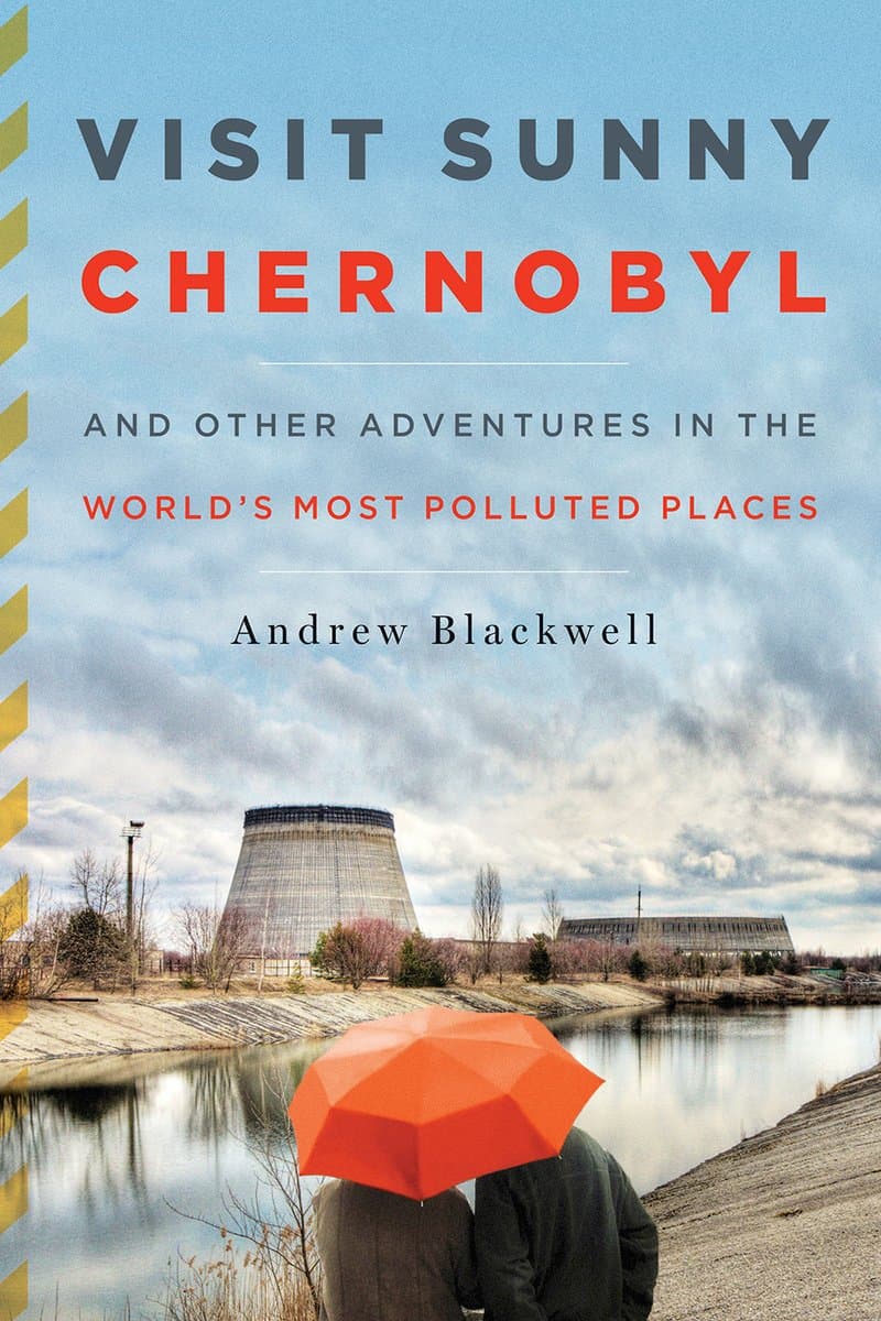 Andew.Blackwell.Visit.Sunny.Chernobyl.And.Other.Adventures.in.the.Worlds.Most.Polluted.Places.2013.RETAiL.EPUB.eBook-NODE