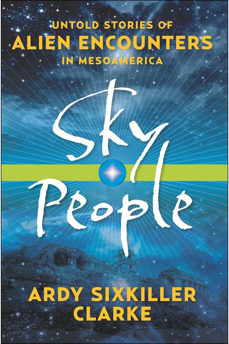 Ardy.Sixkiller.Clarke.Sky.People.Untold.Stories.of.Alien.Encounters.in.Mesoamerica.2014.RETAiL.EPUB.eBook-NODE