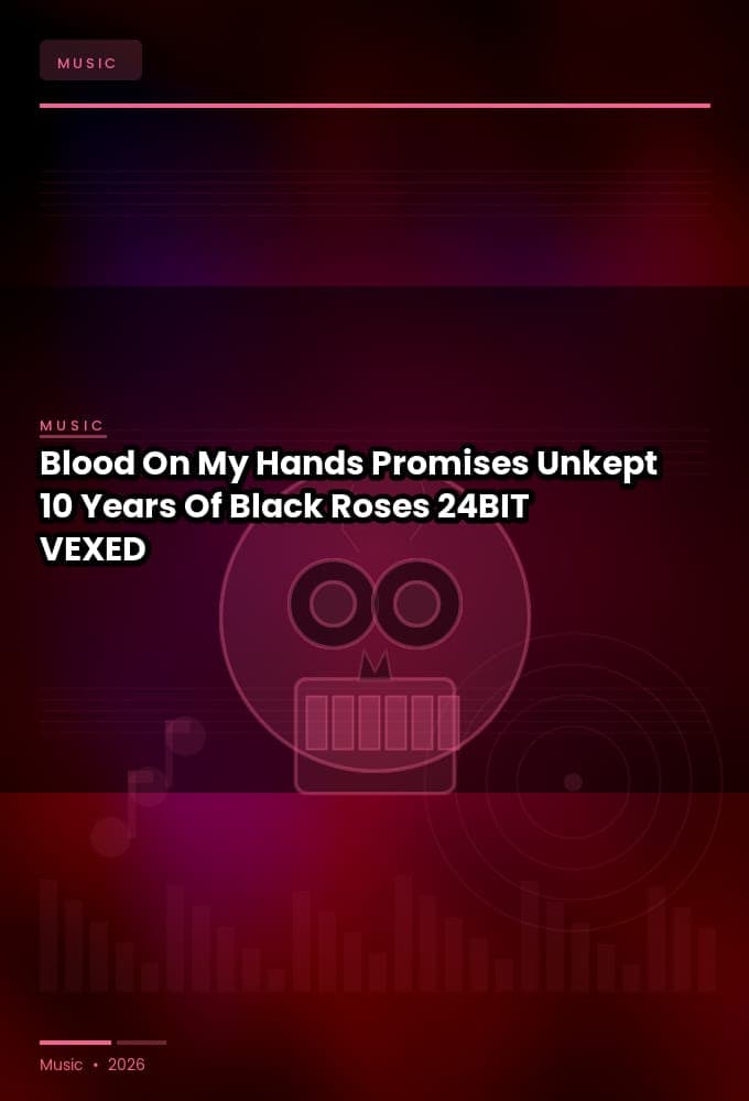 Blood_On_My_Hands-Promises_Unkept_10_Years_Of_Black_Roses-24BIT-WEB-FLAC-2026-VEXED