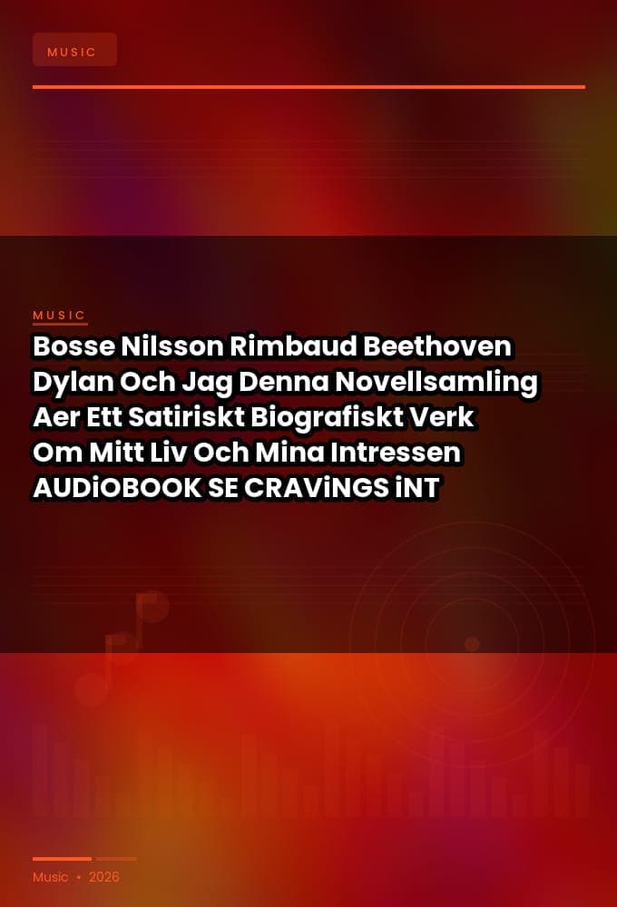 Bosse_Nilsson_-_Rimbaud_Beethoven_Dylan_Och_Jag_Denna_Novellsamling_Aer_Ett_Satiriskt_Biografiskt_Verk_Om_Mitt_Liv_Och_Mina_Intressen-AUDiOBOOK-WEB-SE-2026-CRAViNGS_iNT