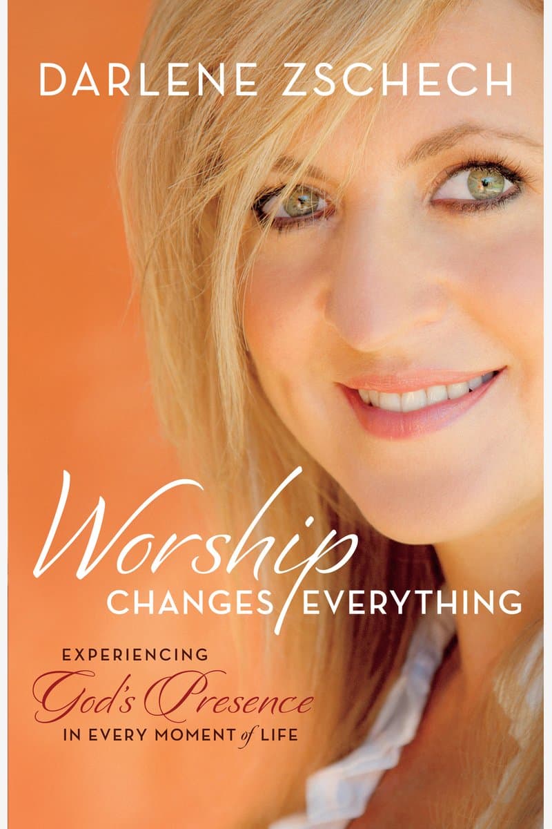 Darlene.Zschech.Worship.Changes.Everything.Experiencing.Gods.Presence.in.Every.Moment.of.Life.2015.RETAiL.EPUB.eBook-NODE