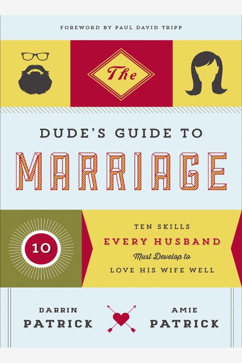 Darrin.Patrick.and.Amie.Patrick.The.Dudes.Guide.to.Marriage.Ten.Skills.Every.Husband.Must.Develop.to.Love.His.Wife.Well.2015.RETAiL.EPUB.eBook-NODE