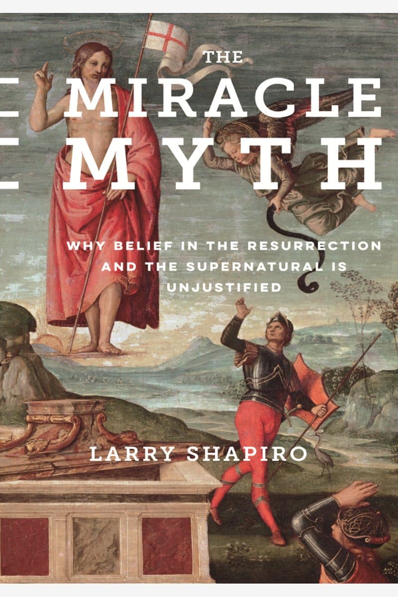 Lawrence.Shapiro.The.Miracle.Myth.Why.Belief.in.the.Resurrection.and.the.Supernatural.is.Unjustified.2016.RETAiL.EPUB.eBook-NODE