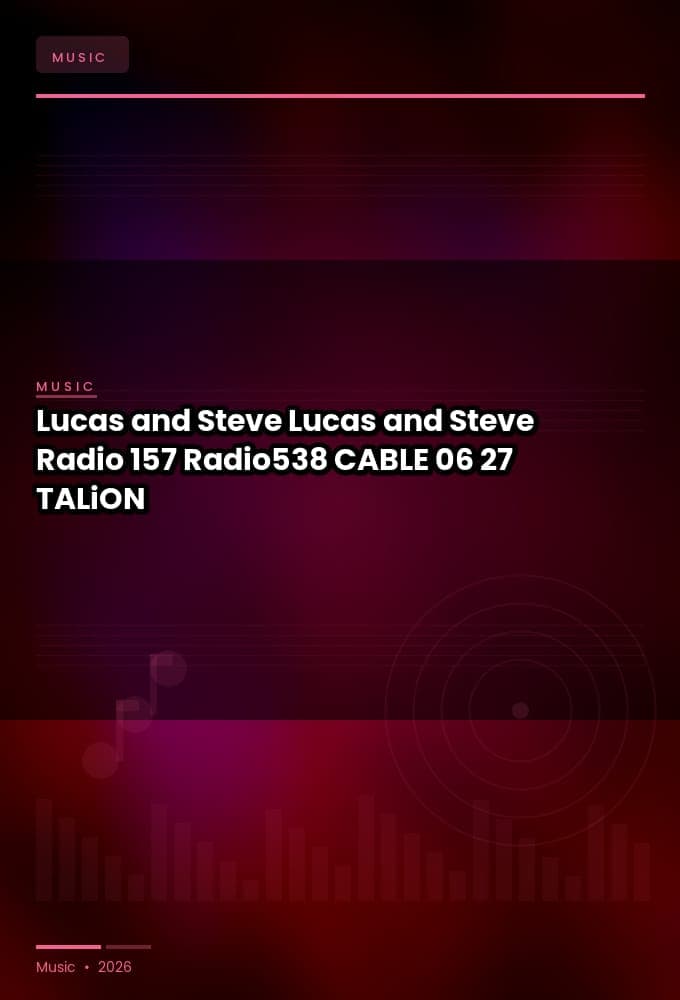 Lucas_and_Steve_-_Lucas_and_Steve_Radio_157_Radio538_-CABLE-06-27-2026-TALiON
