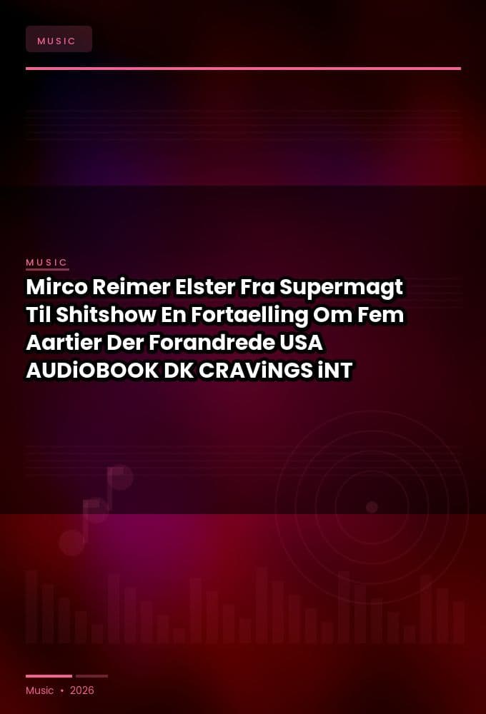 Mirco_Reimer_Elster_-_Fra_Supermagt_Til_Shitshow_En_Fortaelling_Om_Fem_Aartier_Der_Forandrede_USA-AUDiOBOOK-WEB-DK-2026-CRAViNGS_iNT