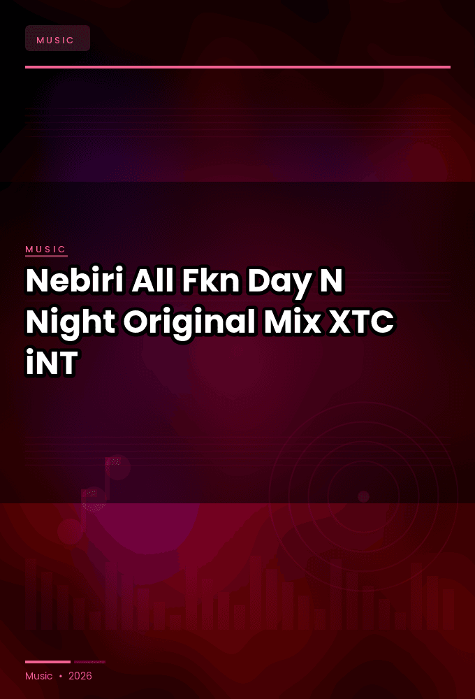 Nebiri-All_Fkn_Day_N_Night_Original_Mix_-SINGLE-WEB-2024-XTC_iNT