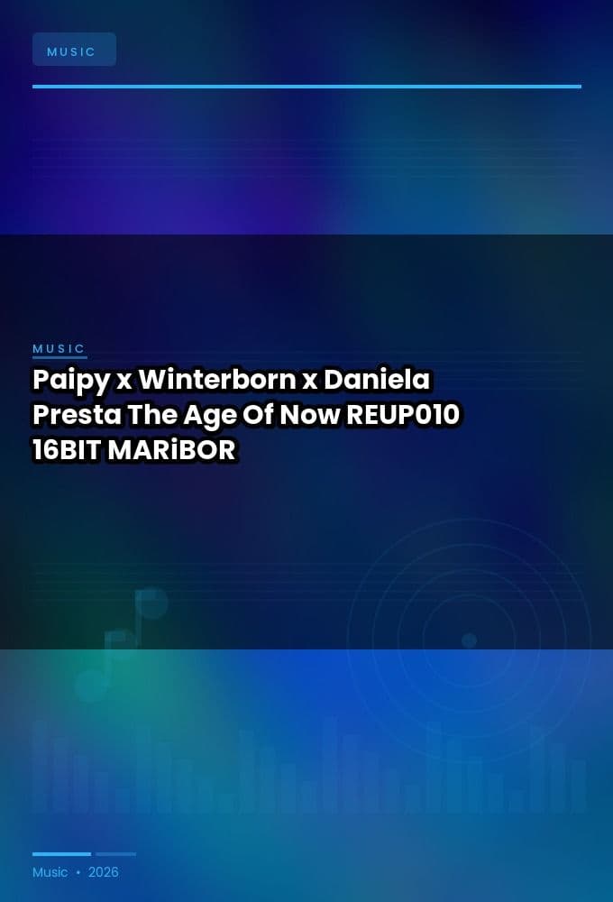Paipy_x_Winterborn_x_Daniela_Presta-The_Age_Of_Now-_REUP010_-16BIT-WEB-FLAC-2026-MARiBOR