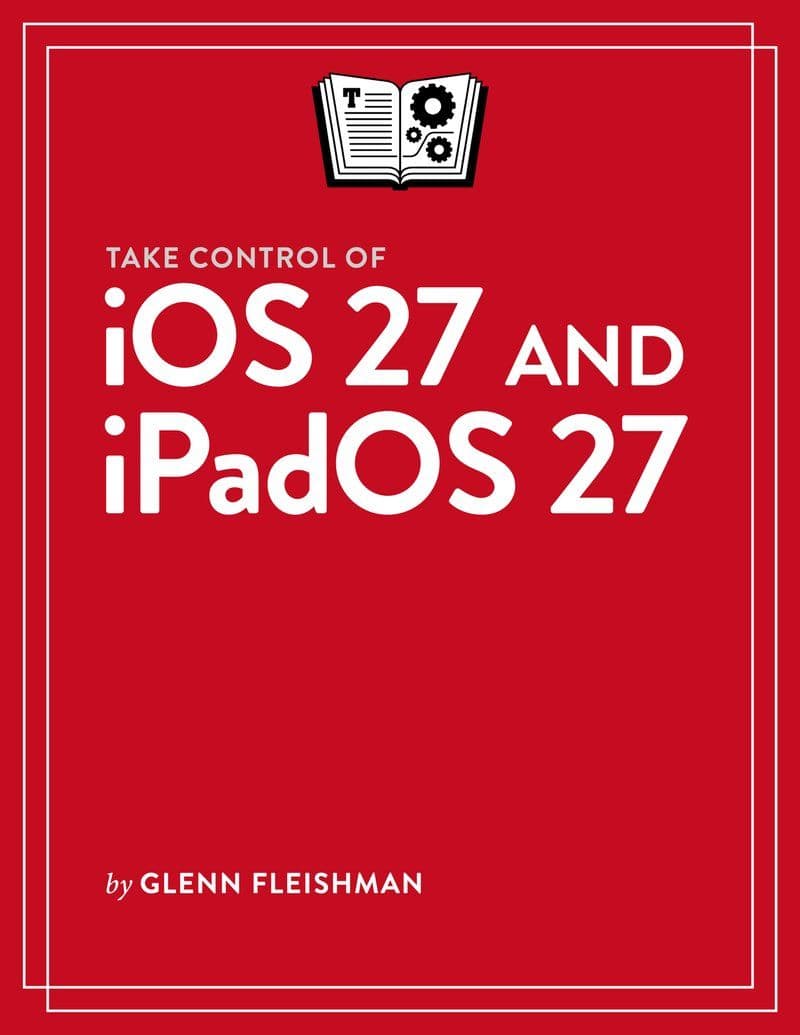 Take.Control.Books.-.Take.Control.Of.iOS.27.And.iPadOS.27.2026.RETAIL.EPUB.eBook-CTO