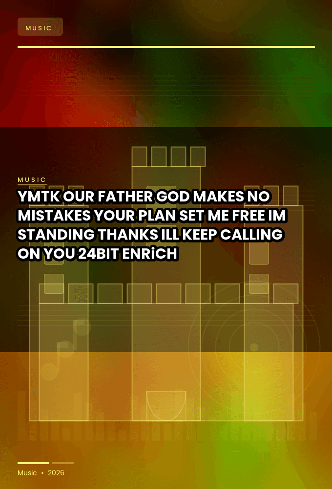 YMTK-OUR_FATHER_GOD_MAKES_NO_MISTAKES._YOUR_PLAN_SET_ME_FREE._IM_STANDING_THANKS_ILL_KEEP_CALLING_ON_YOU-24BIT-WEB-FLAC-2026-ENRiCH