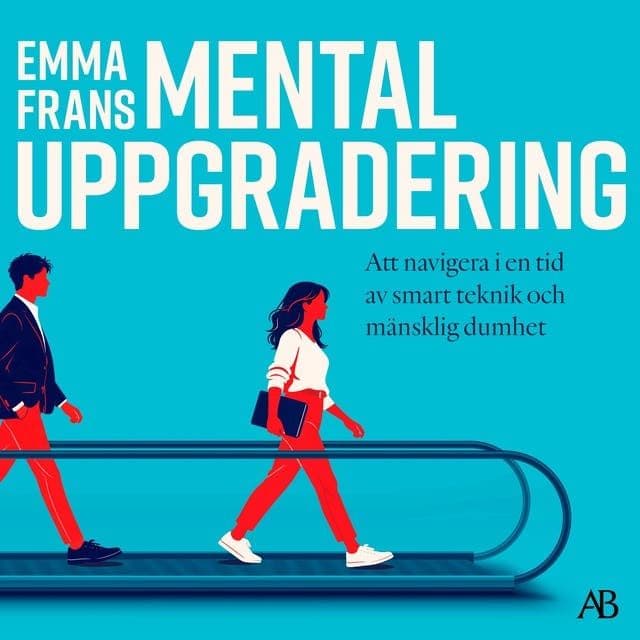 Emma_Frans_-_Mental_Uppgradering_Att_Navigera_I_En_Tid_Av_Smart_Teknik_Och_Maensklig_Dumhet-AUDiOBOOK-WEB-SE-2026-CRAViNGS_iNT